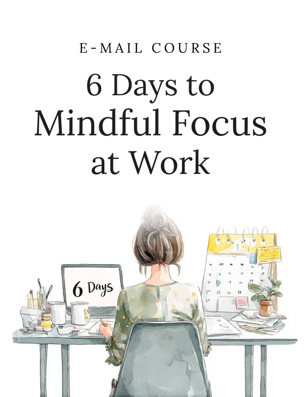 6 Days to Mindful Focus at Work Mini Course